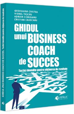 Ghidul unui business coach de succes. Tactici dovedite pentru obtinerea de rezultate | Autor: Adrian Cioroianu