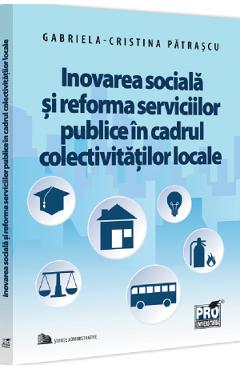 Inovarea sociala si reforma serviciilor publice in cadrul colectivitatilor | Autor: Cristina Patrascu