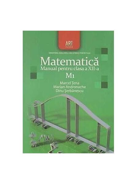 Matematica M1. Manual pentru clasa a XII-a (Dinu Şerbănescu