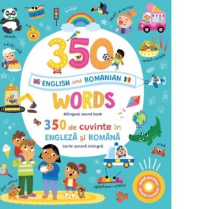 350 words&nbsp;in English and Romanian. 350 de cuvinte in engleza si romana (Carte sonora bilingva) | Autor: