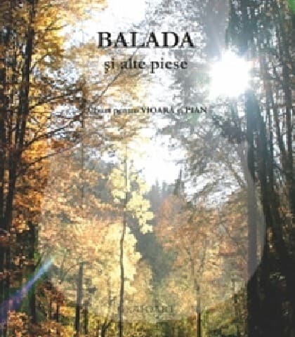 Balada si alte piese. Album pentru vioara si pian | Autor: Ciprian Porumbescu