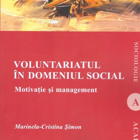 Voluntariatul in domeniul social. Motivatie si management | Autor: Marinela-Cristina Simon